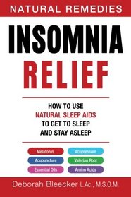 Insomnia Relief: Melatonin, Acupuncture, Essential Oils, Acupressure, Valerian Root and Amino Acids.  Natural Sleep Aids.