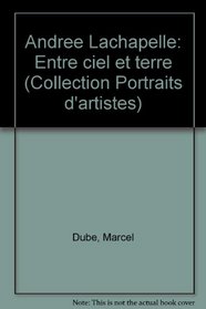 Andree Lachapelle: Entre ciel et terre (Collection Portraits d'artistes) (French Edition)