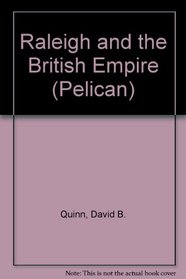 Raleigh and the British Empire (Pelican)