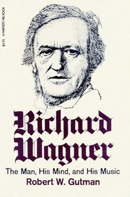 Richard Wagner: The Man, His Mind, and His Music (Harvest Book)
