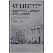 At Liberty: The Story of a Community and a Generation : The Bethlehem, Pennsylvania, High School Class of '52