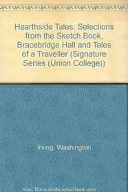 Hearthside Tales: Selections from the Sketch Book, Bracebridge Hall and Tales of a Traveller (Signature Series (Union College))