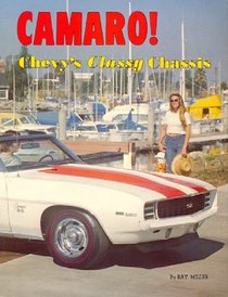 Camaro! Chevy's Classy Chassis: An Illustrated History (The Chevy Chase Series) (The Chevy Chase series / by Ray Miller)