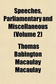 Speeches, Parliamentary and Miscellaneous (Volume 2)