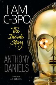 I Am C-3PO: The Inside Story