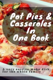 Pot pies & Casseroles In  One book: A very easy-to-make dish  for the whole family