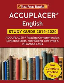 ACCUPLACER English Study Guide 2019 & 2020: ACCUPLACER Reading Comprehension, Sentence Skills, and Writing Test Prep & 2 Practice Tests