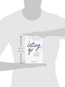 Letting Go: How to Heal Your Hurt, Love Your Body and Transform Your Life