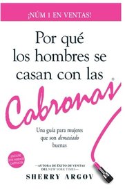 Por Qu Los Hombres Se Casan Con Las Cabronas: Una  Gua  Para Mujeres Que Son Demasiado Buenas /  Why Men Marry Bitches - Spanish Edition