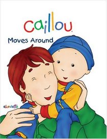 Caillou Moves Around (Caillou Board Books)