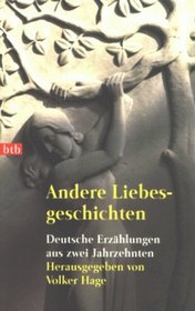 Andere Liebesgeschichten. Deutsche Erzhlungen aus zwei Jahrzehnten.