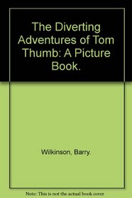The Diverting Adventures of Tom Thumb: A Picture Book.