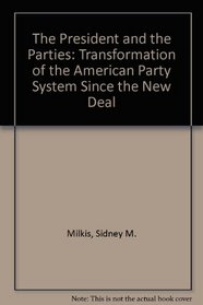 The President and the Parties: The Transformation of the American Party System Since the New Deal