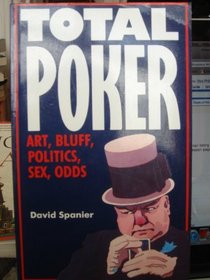 Total Poker: Art. Bluff, Politics, Sex, Odds