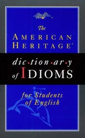 The American Heritage Dictionary Of Idioms For Students Of English: Paperback (Americam Heritage)