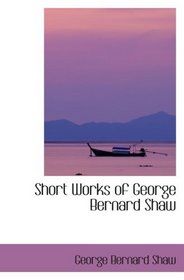 Short Works of George Bernard Shaw