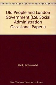 Old people and London government: A study of change, 1958-1970 (Occasional papers on social administration)