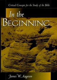 In The Beginning: Critical Concepts for the Study of the Bible