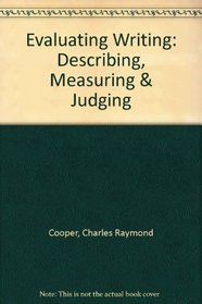 Evaluating Writing: Describing, Measuring & Judging