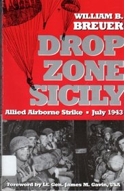 Drop Zone Sicily: Allied Airborne Strike, July 1943
