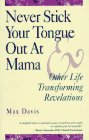 Never Stick Your Tongue Out at Mama: And Other Life Transforming Revelations