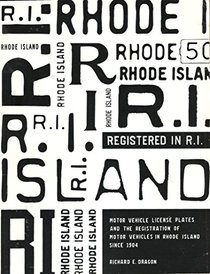 Registered in R.I.: Motor Vehicle License Plates and the Registration of Motor Vehicles in Rhode Island Since 1904