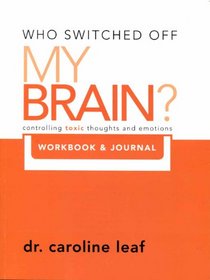 Who Switched Off My Brain? Controlling Toxic Thoughs and Emotions (Workbook & Journal) (Who Switched Off My Brain)