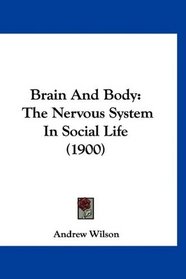 Brain And Body: The Nervous System In Social Life (1900)