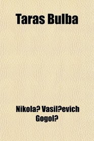 Taras Bulba; A Historical Novel of Russia and Poland