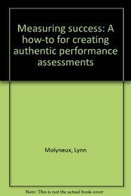 Measuring Success: A How-To for Creating Authentic Performance assessments