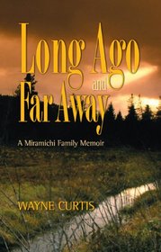 Long Ago and Far Away: A Miramichi Family Memoir