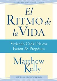 El Ritmo de la Vida: Viviendo Cada Da con Pasin y Propsito (Rhythm of Life Spanish Edition)