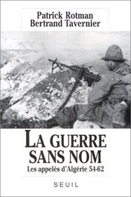 La Guerre sans nom: Les appeles d'Algerie, 1954-1962 (French Edition)