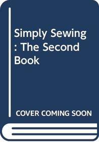 Simply Sewing: The Second Book