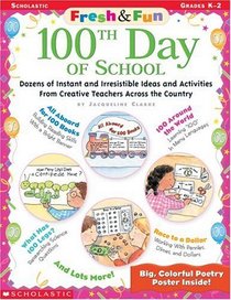 100th Day of School: Dozens of Instant and Irresistible Ideas and Activities from Creative Teachers Across the Country (Fresh and Fun)
