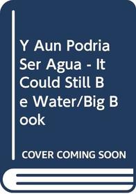 Y Aun Podria Ser Agua - It Could Still Be Water/Big Book (Rookie Read-About Science (Paperback Spanish))