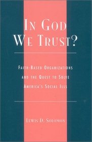 In God We Trust?: Faith-Based Organizations and the Quest to Solve America's Social Ills (Religion, Politics, and Society in the New Millennium)