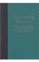 Mastering Slavery: Memory, Family, and Identity in Women's Slave Narratives