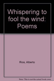 Whispering to fool the wind: Poems