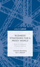 Business Strategies for a Messy World: Tools for Systemic Problem-Solving (Palgrave Pivot)