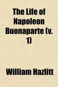 The Life of Napoleon Buonaparte (v. 1)