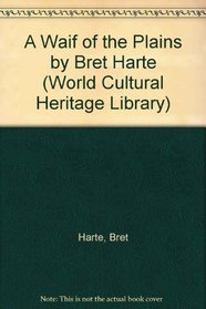 A Waif of the Plains by Bret Harte (World Cultural Heritage Library)