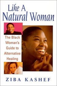 Like a Natural Woman: The Black Woman's Guide to Alternative Healing