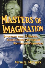 Masters of Imagination: Interviews with 21 Horror, Science Fiction and Fantasy Writers and Filmmakers