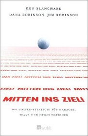 Mitten ins Ziel! Die Golfer- Strategie fr Manager, Teams und Organisationen.