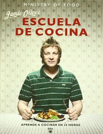 Escuela de cocina / Jamie's Ministry of Food: Aprende a Cocinar En 24 Horas / Learn to Cook in 24 Hours (Spanish Edition)
