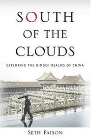 South of the Clouds : Exploring the Hidden Realms of China