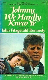 Johnny, We Hardly Knew Ye;  Memories of John Fitzgerald Kennedy