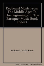 Keyboard Music From The Middle Ages To The Beginnings Of The Baroque (Music Book Index)