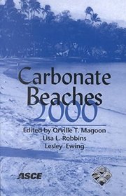 Carbonate Beaches 2000: First International Symposium on Carbonate Sand Beaches : Conference Proceedings, December 5-8, 2000, Westin Beach Resort, Key Largo, Florida, U.S.a